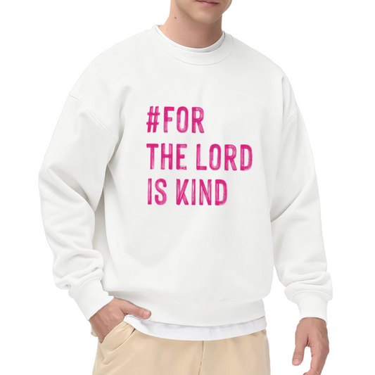 For The Lord Is Kind Christian Faith Crewneck Sweatshirt | Religious Scripture Quote Pullover, Inspirational Christian Gift Top