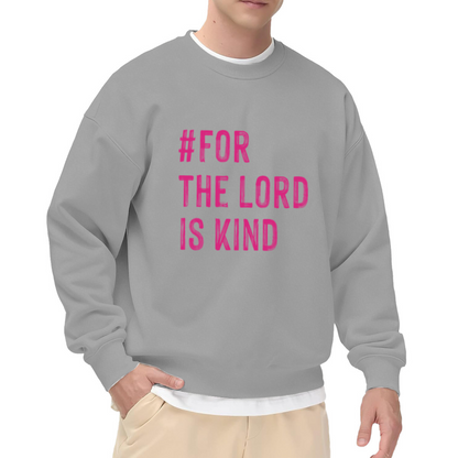For The Lord Is Kind Christian Faith Crewneck Sweatshirt | Religious Scripture Quote Pullover, Inspirational Christian Gift Top