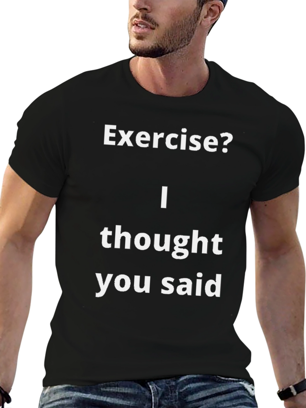 Funny Exercise? T-Shirt - I Thought You Said