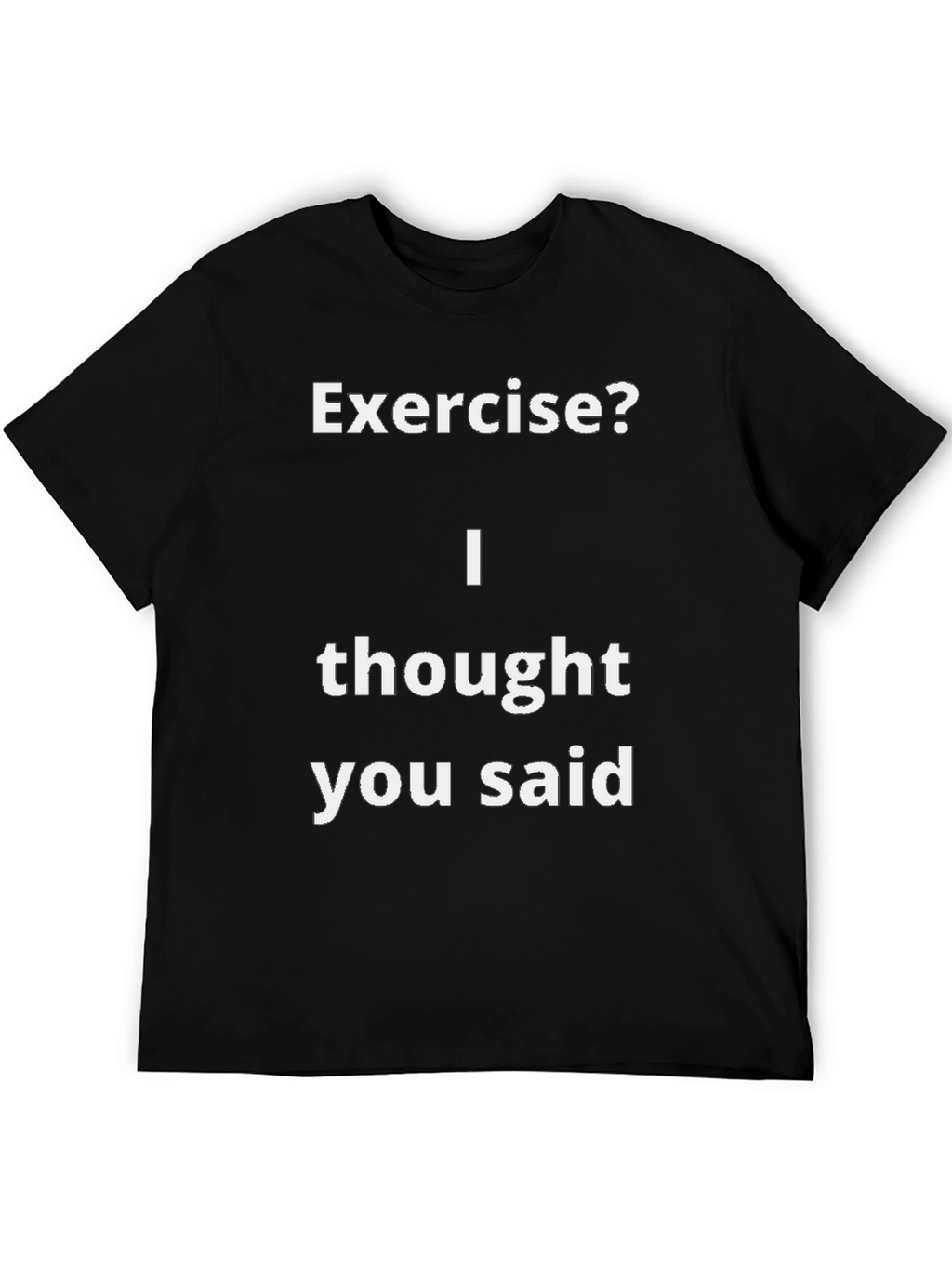 Funny Exercise? T-Shirt - I Thought You Said
