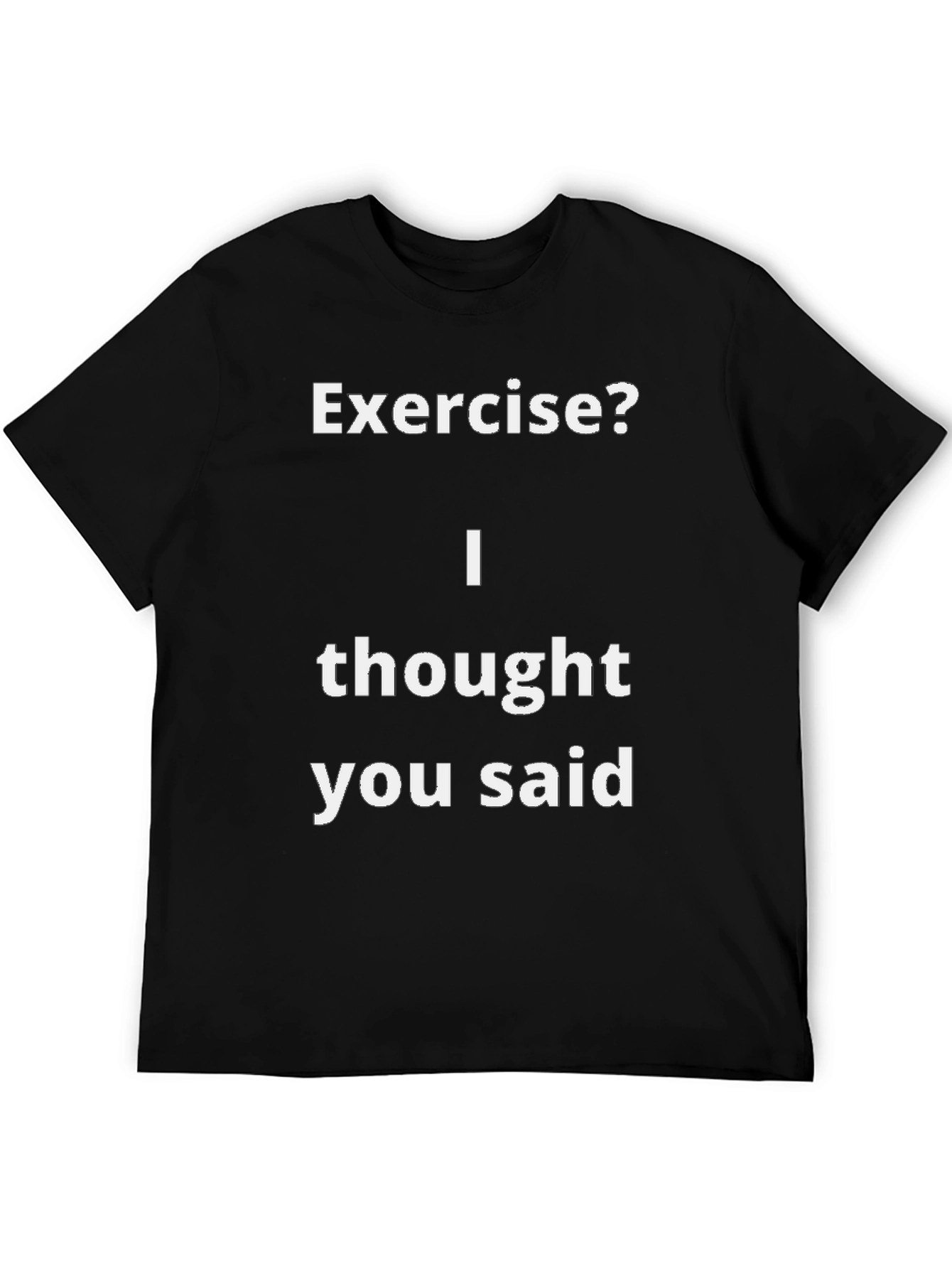 Funny Exercise? T-Shirt - I Thought You Said
