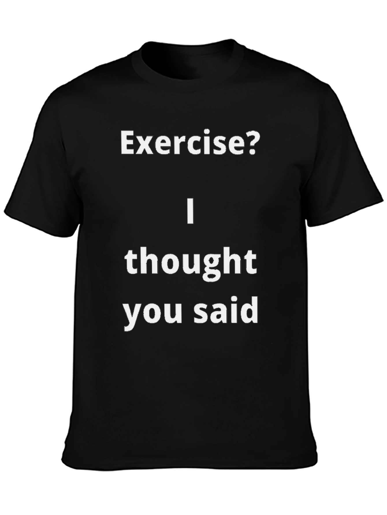 Funny Exercise? T-Shirt - I Thought You Said