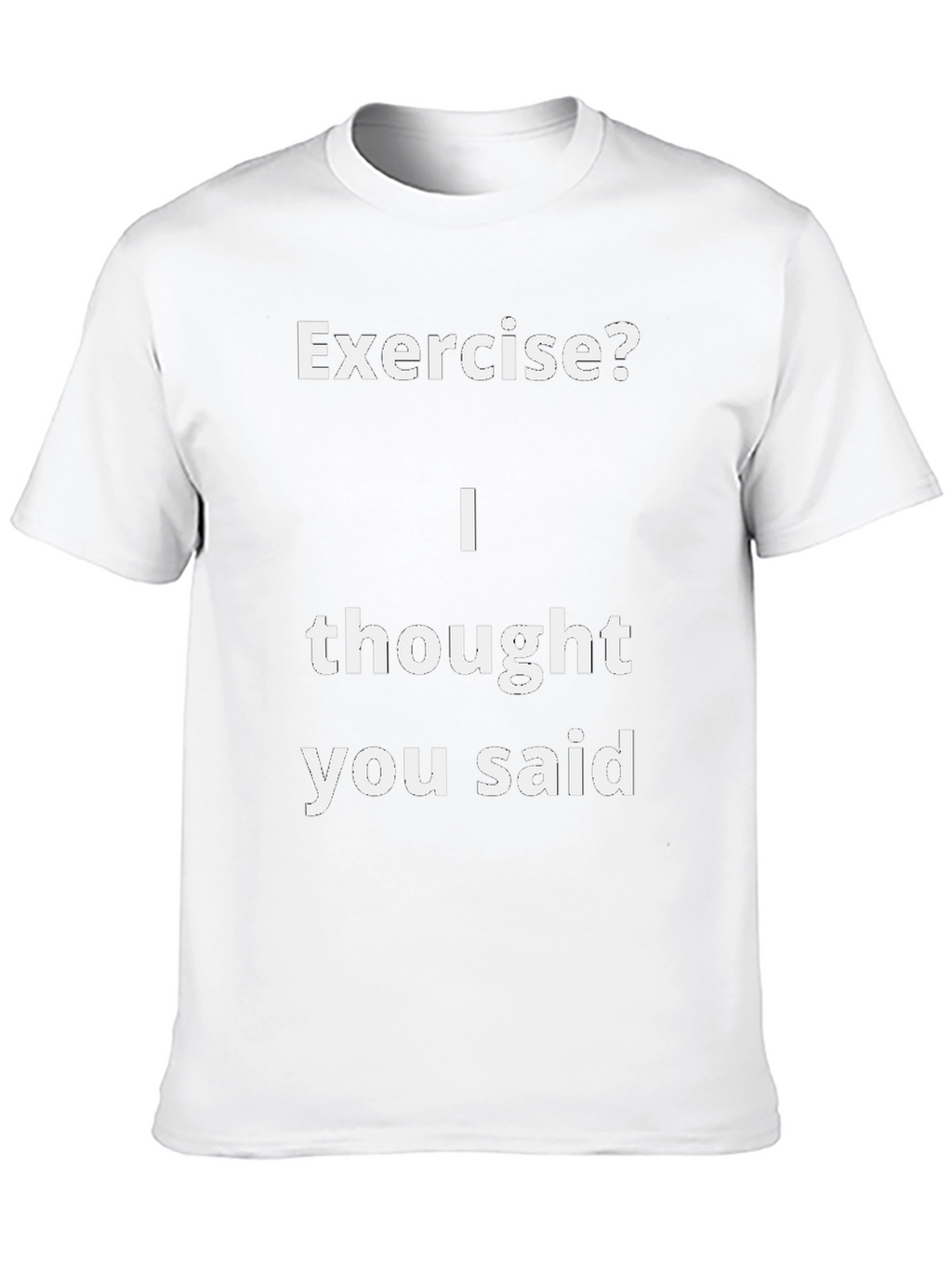 Funny Exercise? T-Shirt - I Thought You Said