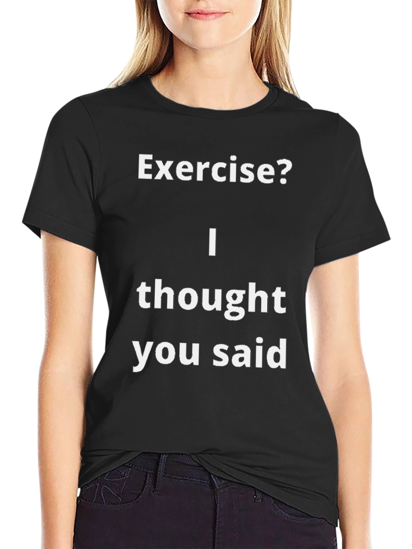 Funny Exercise? T-Shirt - I Thought You Said