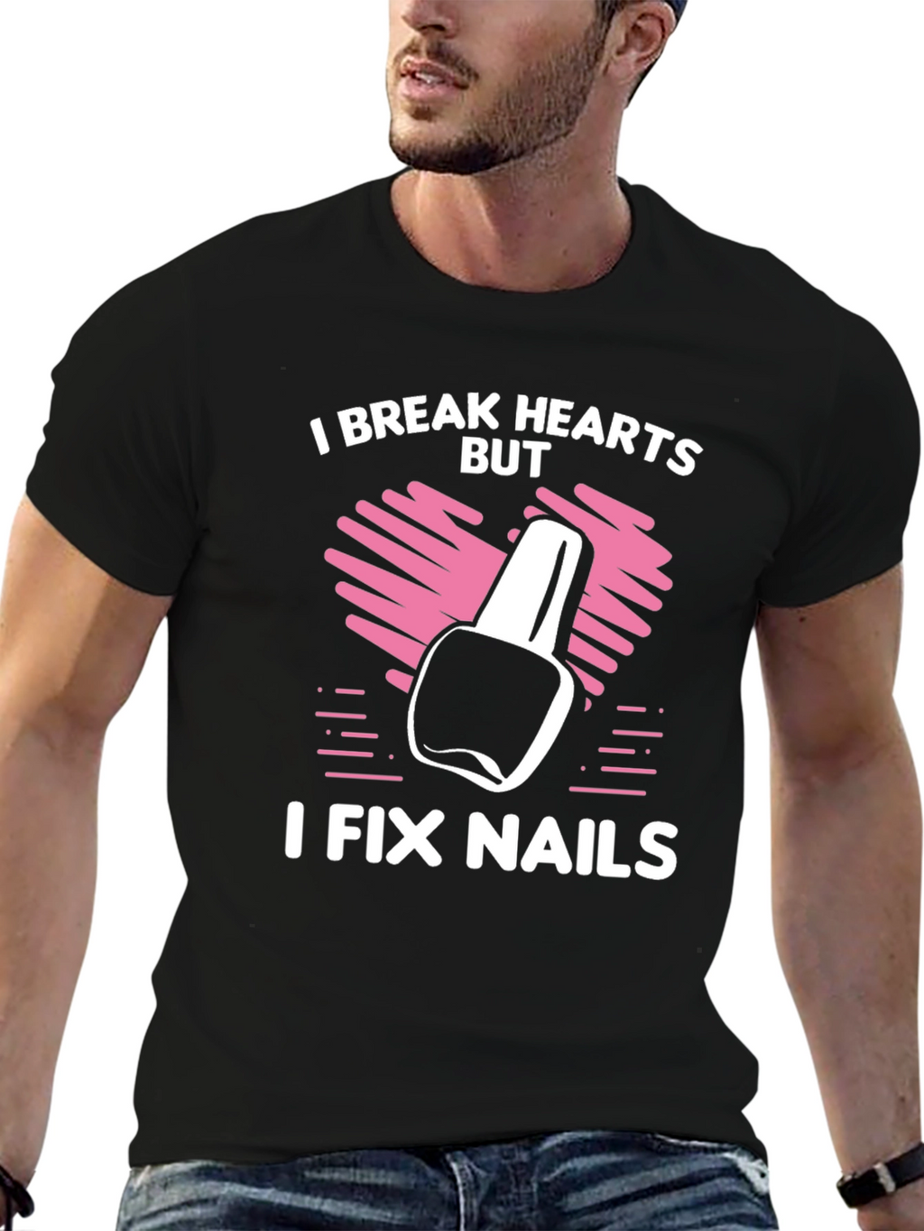 I Break Hearts But I Fix Nails T-Shirt