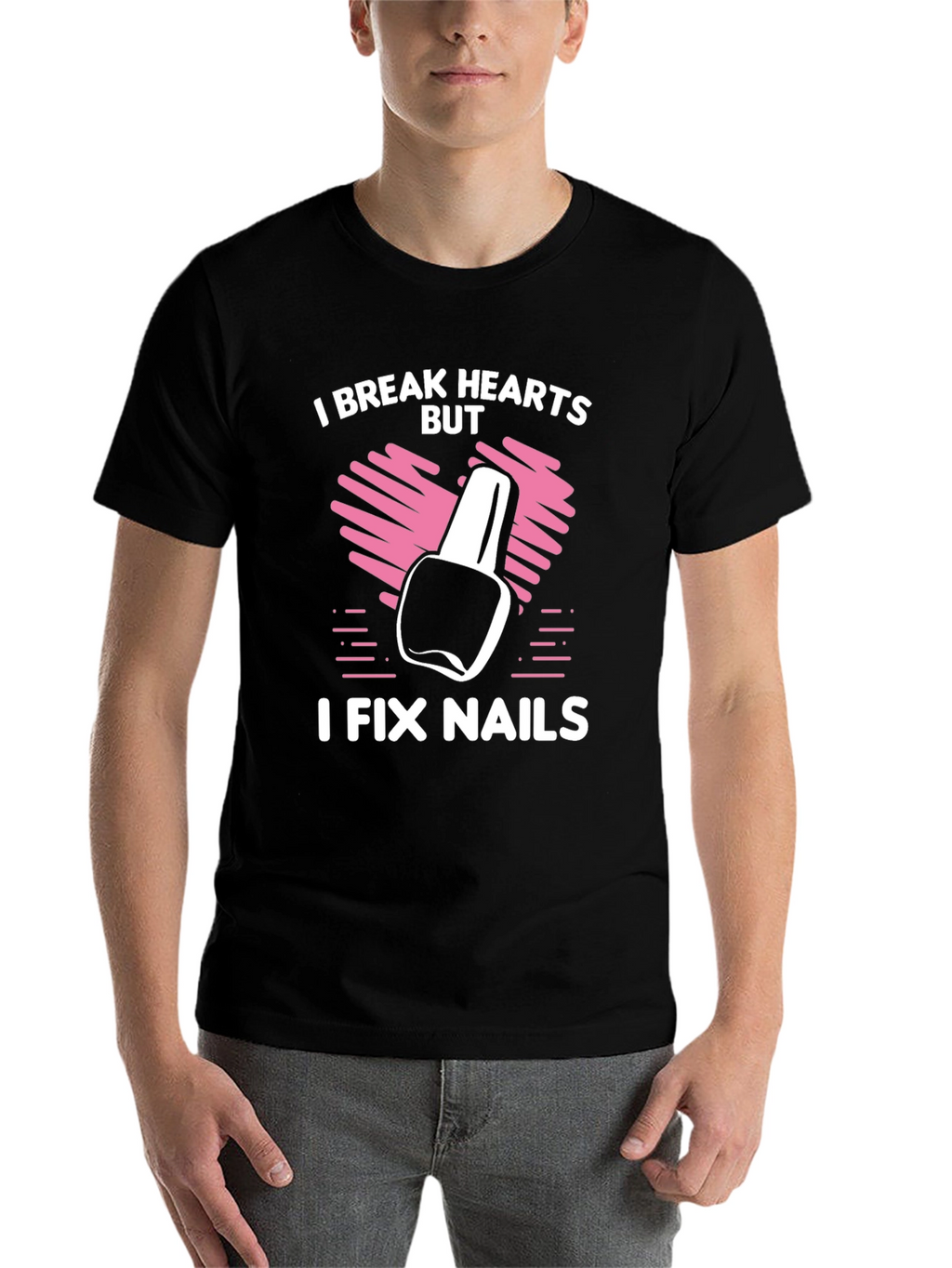 I Break Hearts But I Fix Nails T-Shirt