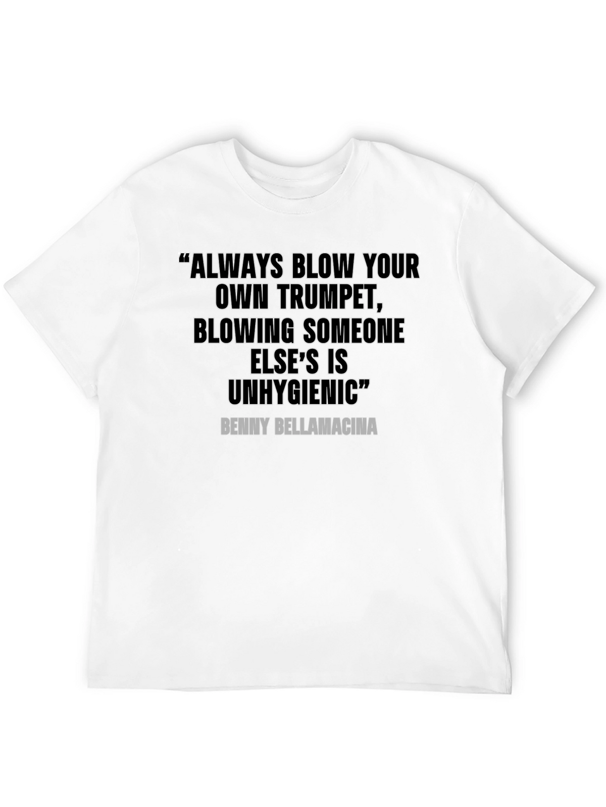 Humorous Quote T-Shirt - Benny Bellamacina Saying