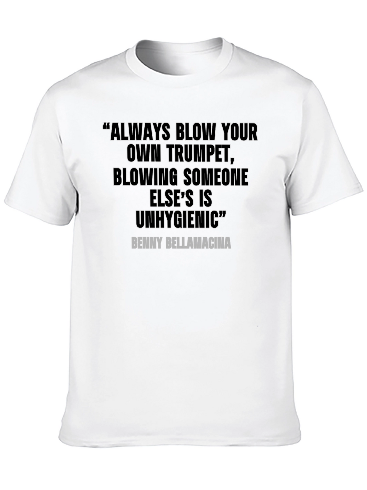 Humorous Quote T-Shirt - Benny Bellamacina Saying