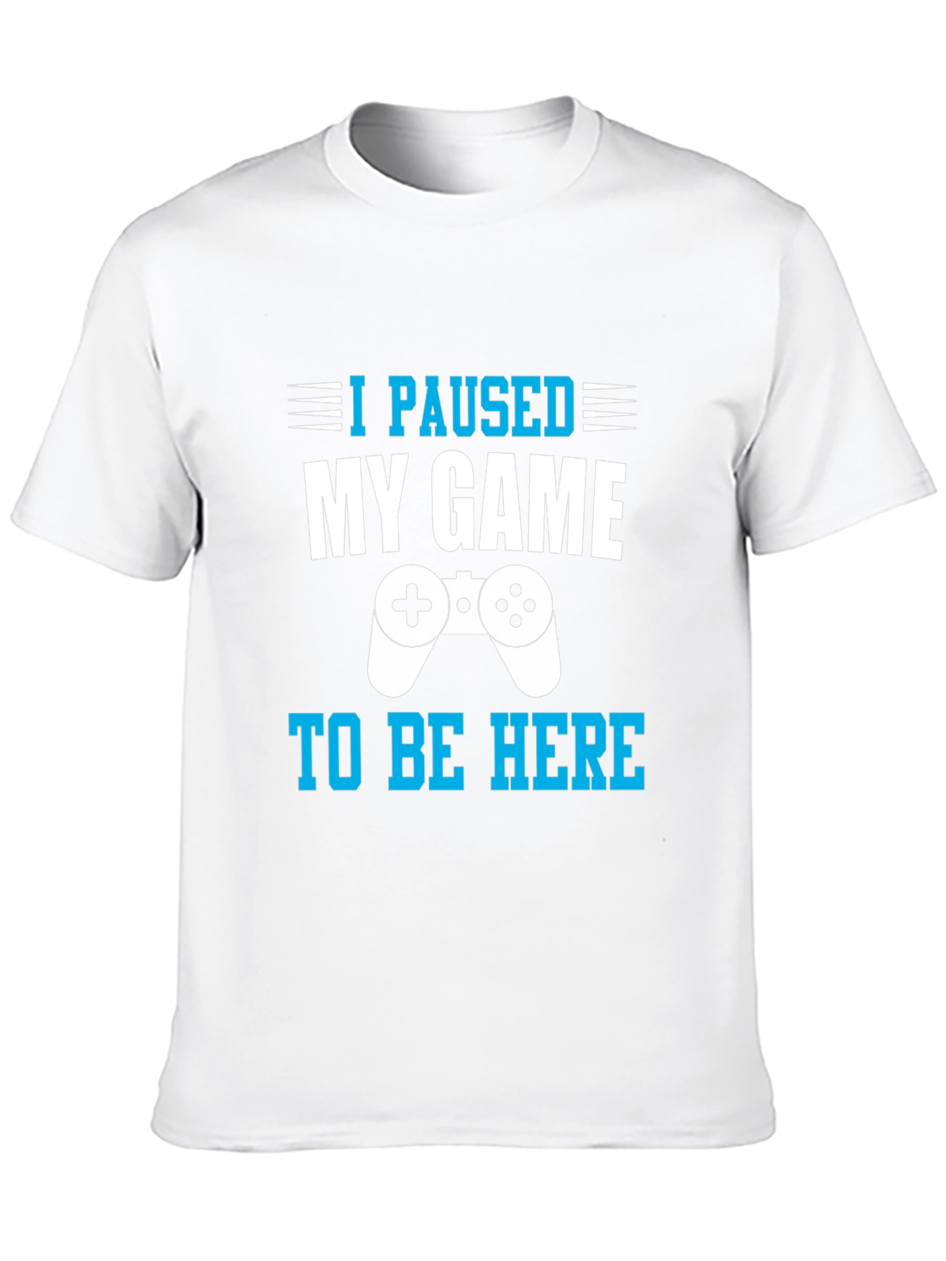 I Paused My Game to Be Here Gamer T-Shirt
