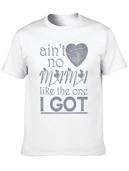 Aint No Mama Like the One I Got T-Shirt