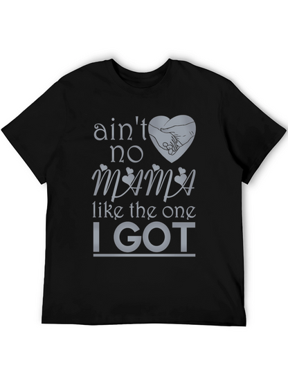 Aint No Mama Like the One I Got T-Shirt