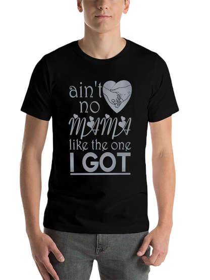 Aint No Mama Like the One I Got T-Shirt