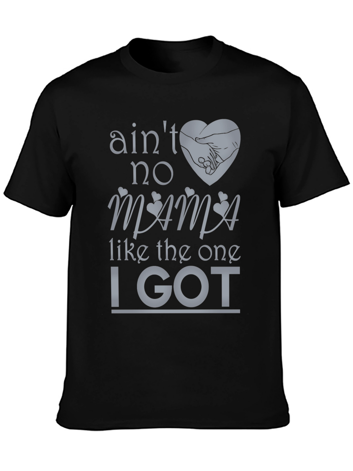 Aint No Mama Like the One I Got T-Shirt