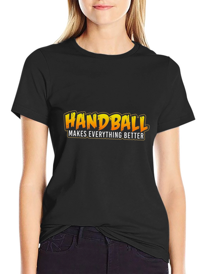 Handball Makes Everything Better T-Shirt
