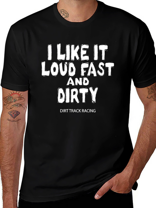 I Like it Loud Fast and Dirty Dirt Track Racing T-Shirt