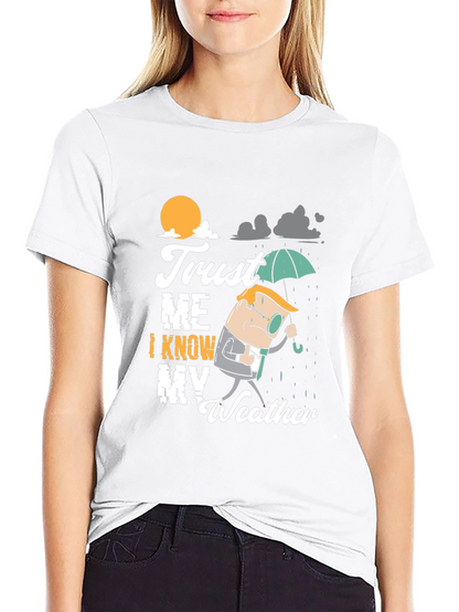 Trust Me I Know My Weather T-Shirt