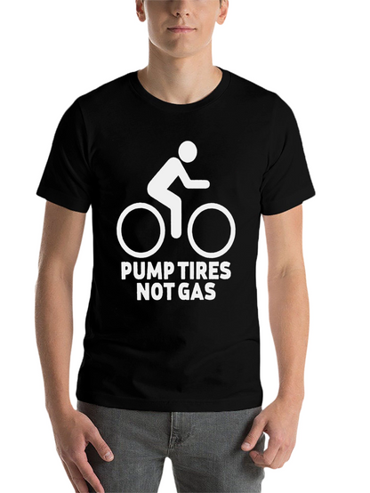 Pump Tires Not Gas T-Shirt