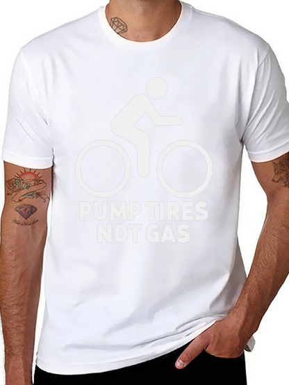 Pump Tires Not Gas T-Shirt
