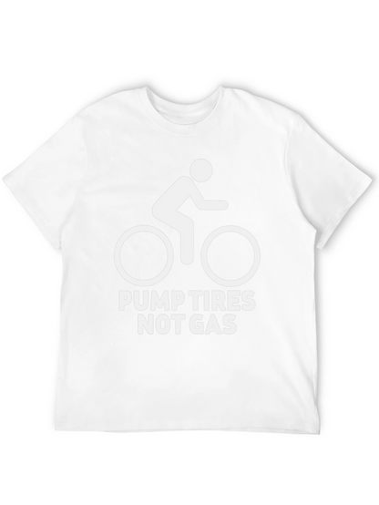Pump Tires Not Gas T-Shirt