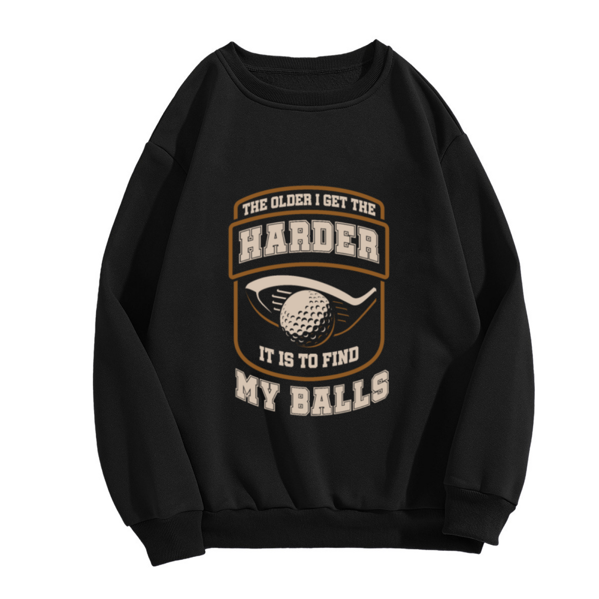 Golf Themed Crewneck Sweatshirt with Funny Text ""The Older I Get The Harder It Is To Find My Balls""