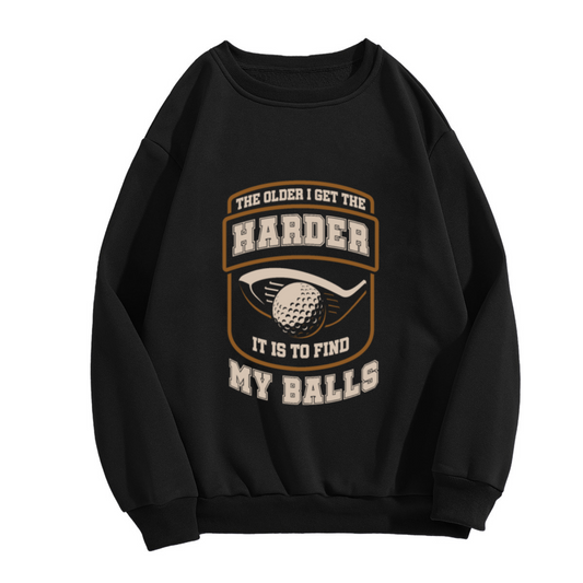 Golf Themed Crewneck Sweatshirt with Funny Text ""The Older I Get The Harder It Is To Find My Balls""