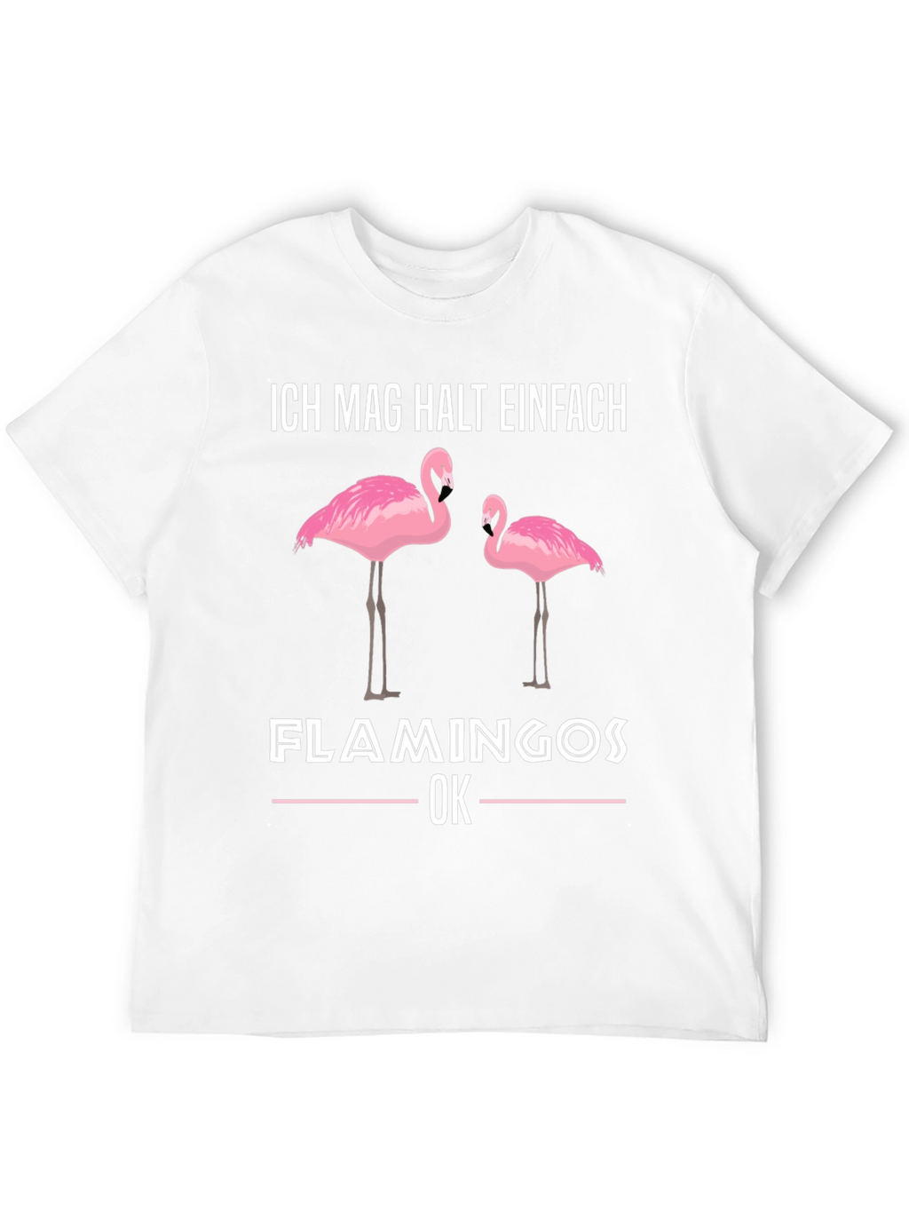 Flamingo Graphic T-Shirt - Ich Mag Halt Einfach Design