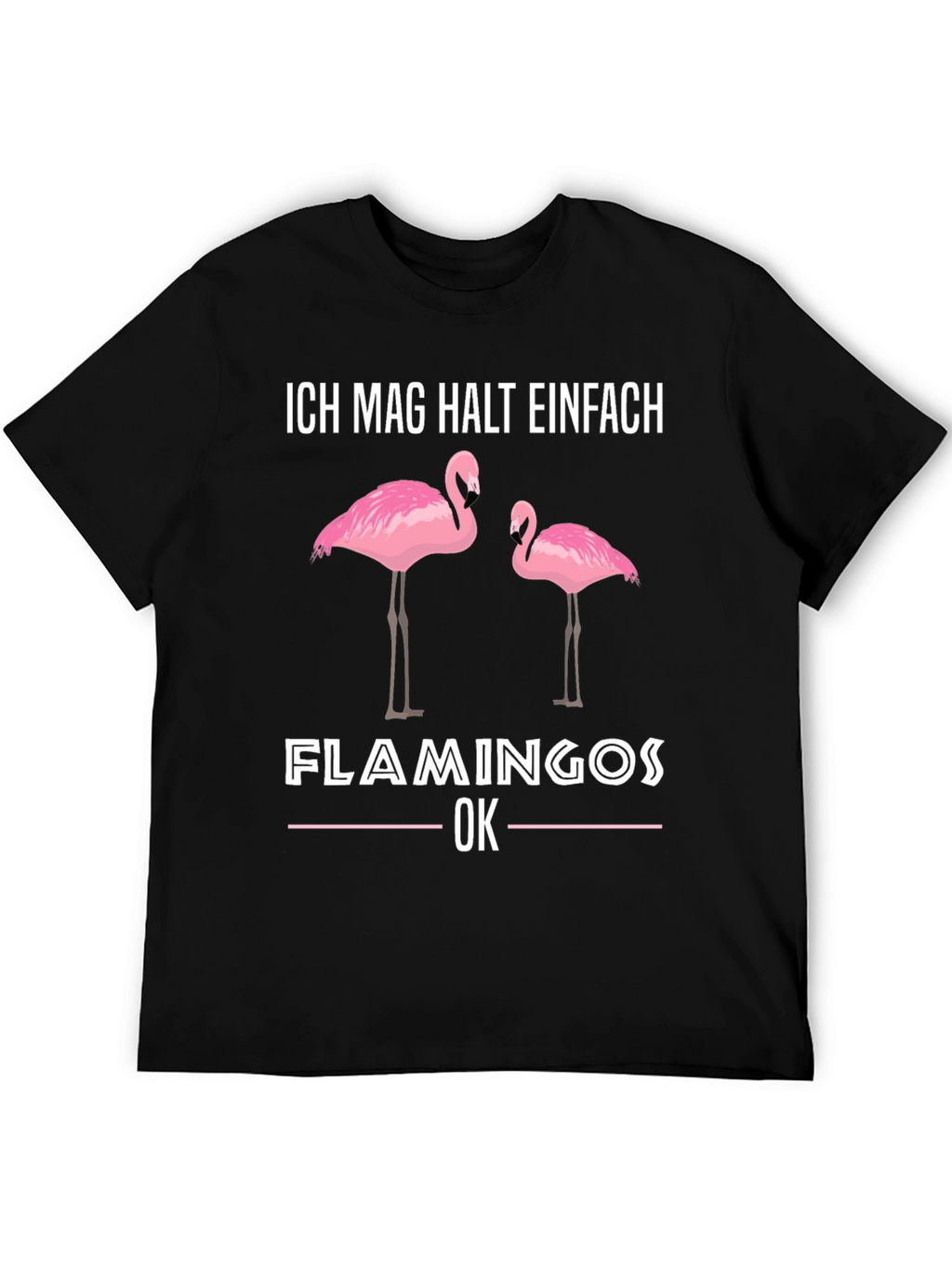 Flamingo Graphic T-Shirt - Ich Mag Halt Einfach Design