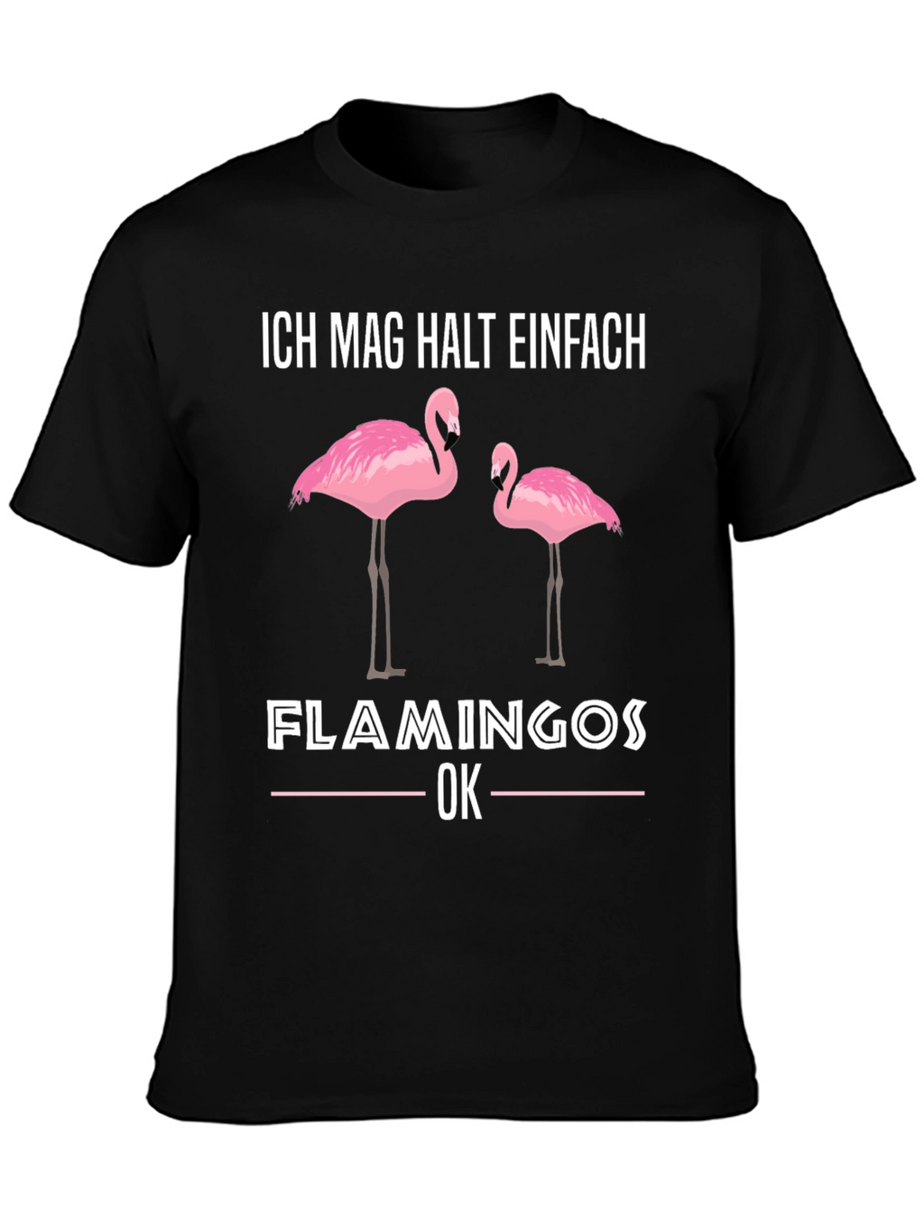 Flamingo Graphic T-Shirt - Ich Mag Halt Einfach Design