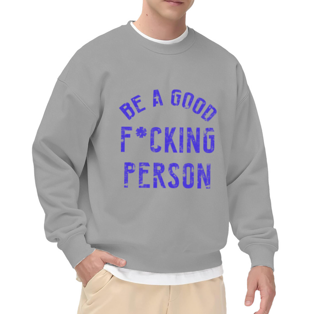Be A Good F*cking Person Edgy Motivational Crewneck Sweatshirt | Distressed Blunt Slogan Pullover, Honest Gift