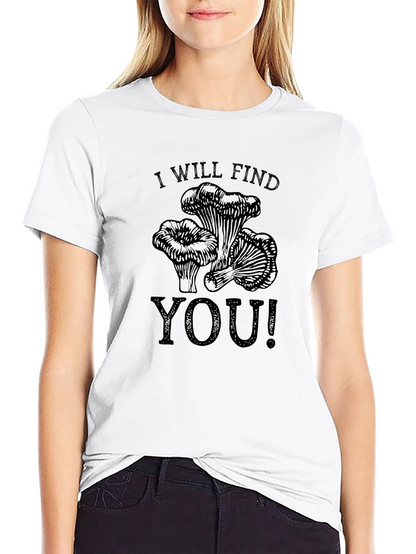 I Will Find You T-Shirt - Mushroom Hunter Tee