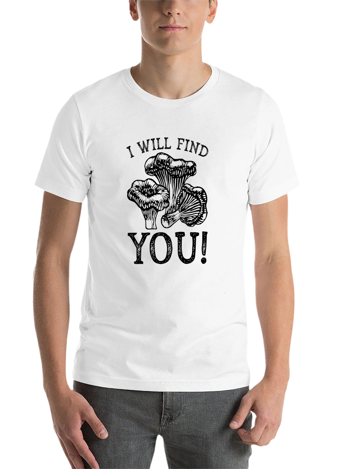 I Will Find You T-Shirt - Mushroom Hunter Tee