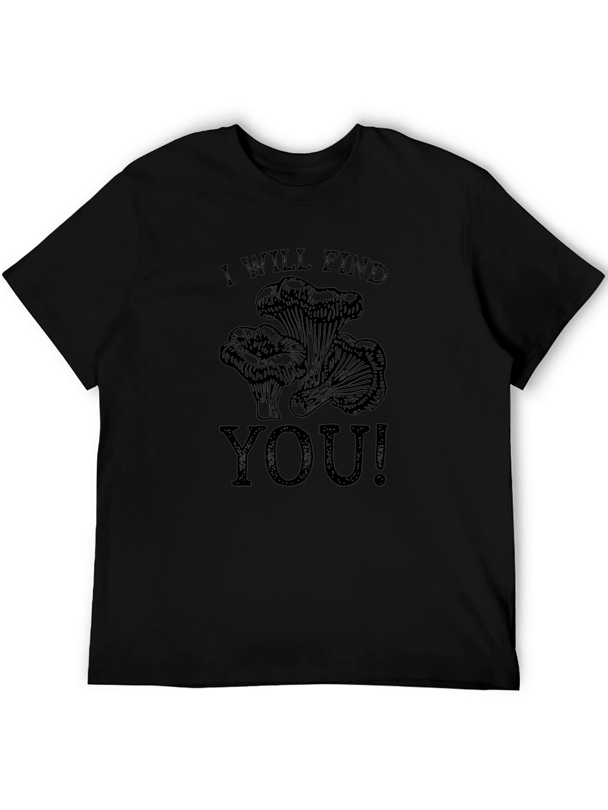 I Will Find You T-Shirt - Mushroom Hunter Tee