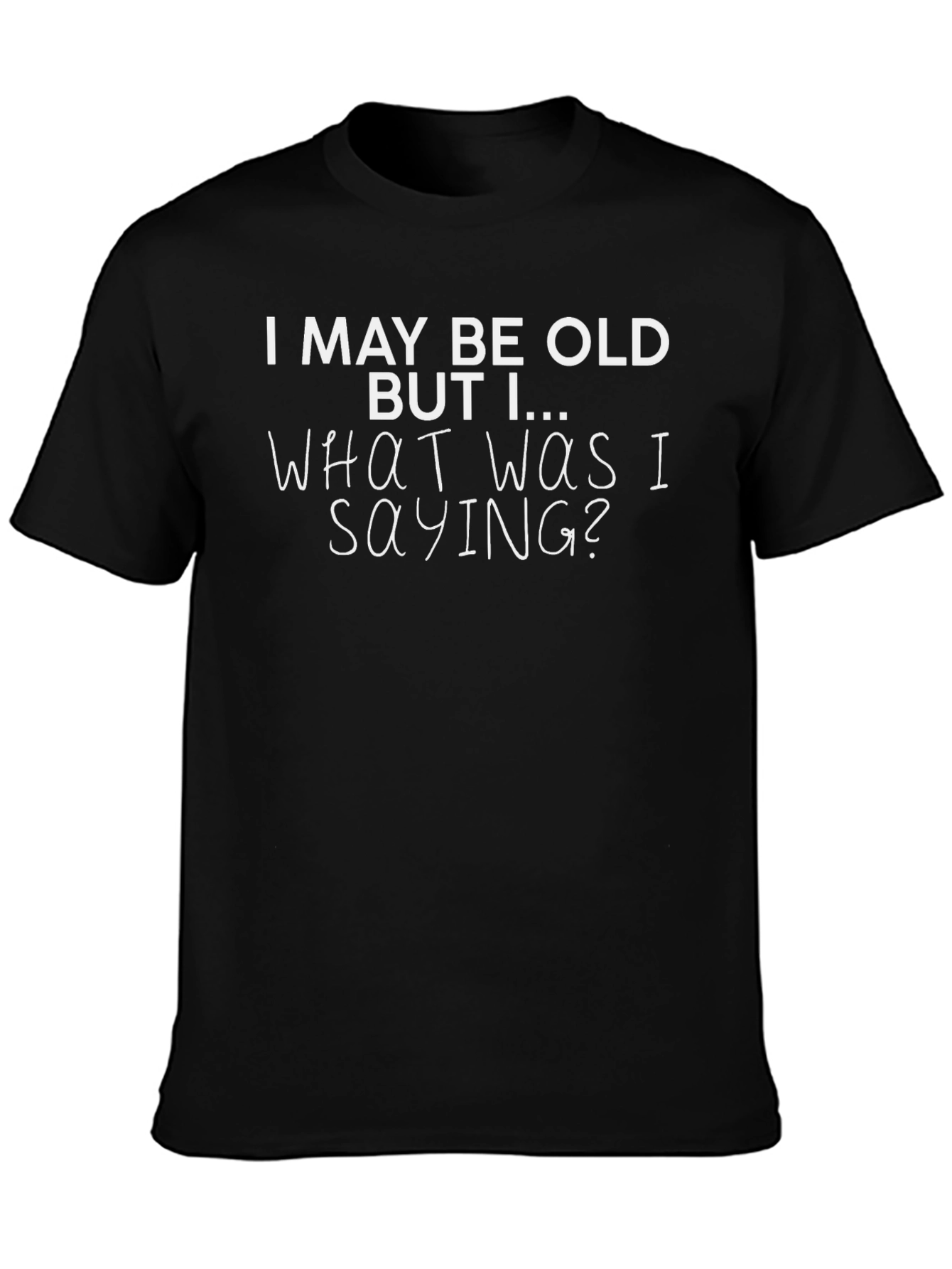 Funny Old Age T-Shirt - I May Be Old