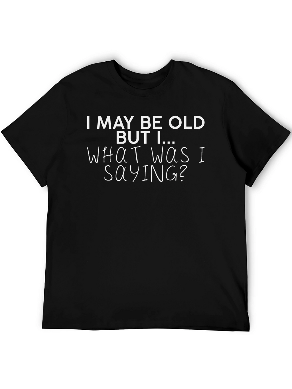 Funny Old Age T-Shirt - I May Be Old