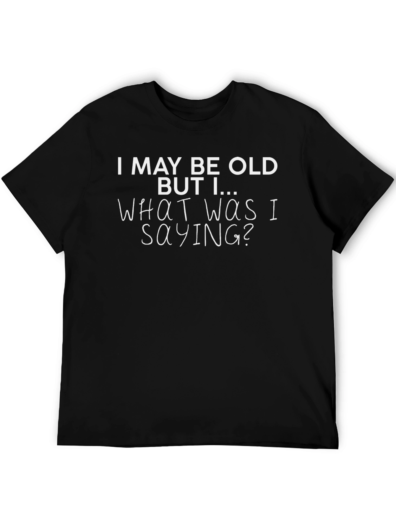 Funny Old Age T-Shirt - I May Be Old