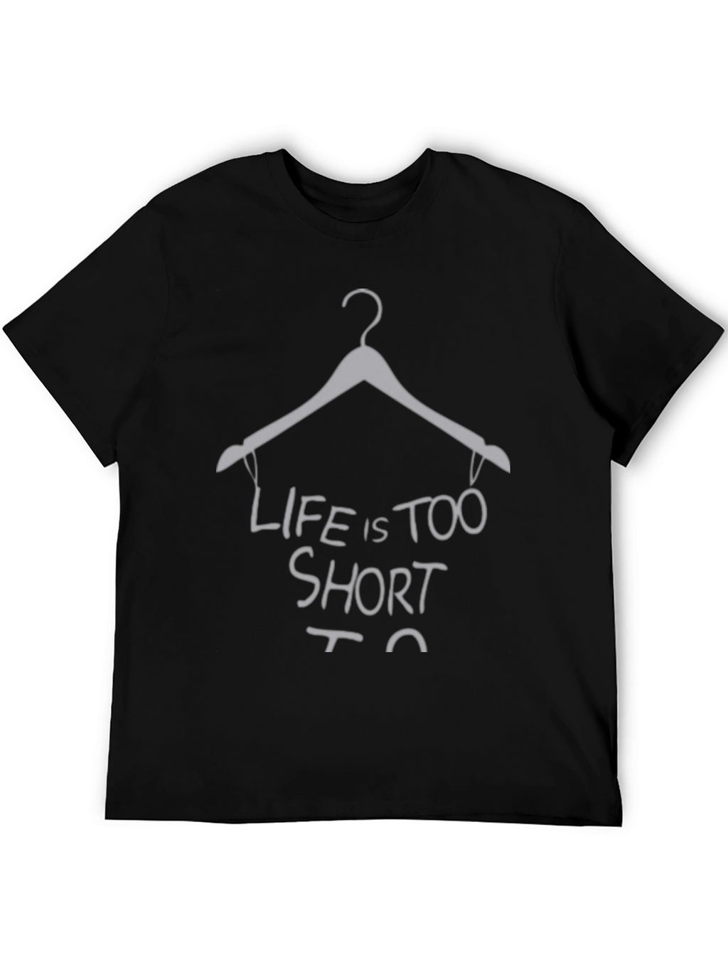 Life Is Too Short Hanger Graphic Tee