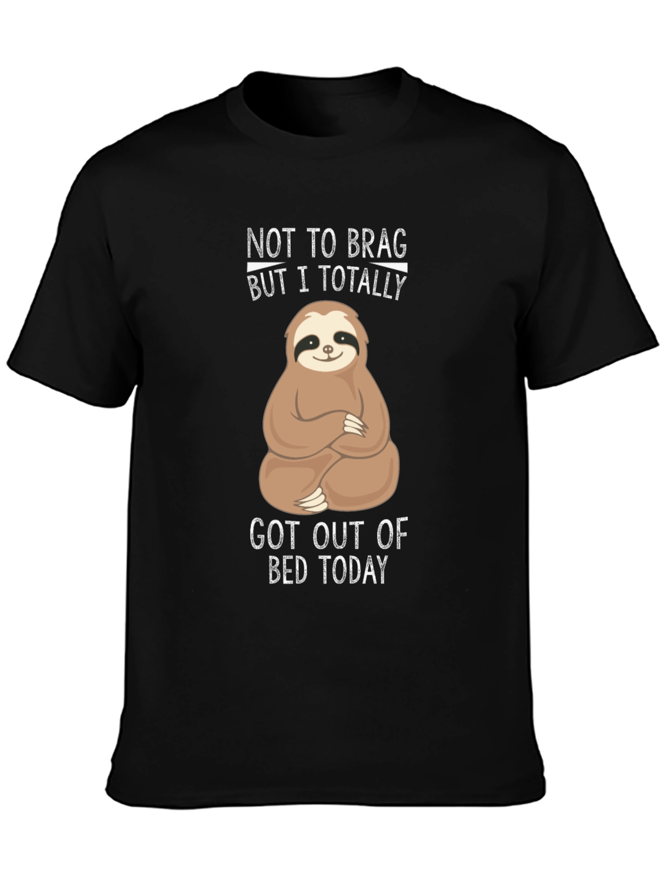 Funny Sloth T-Shirt - Not To Brag But I Totally Got Out Of Bed Today