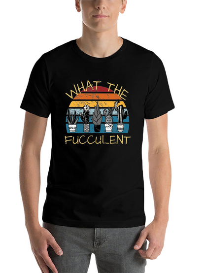 What the Fucculent Graphic T-Shirt