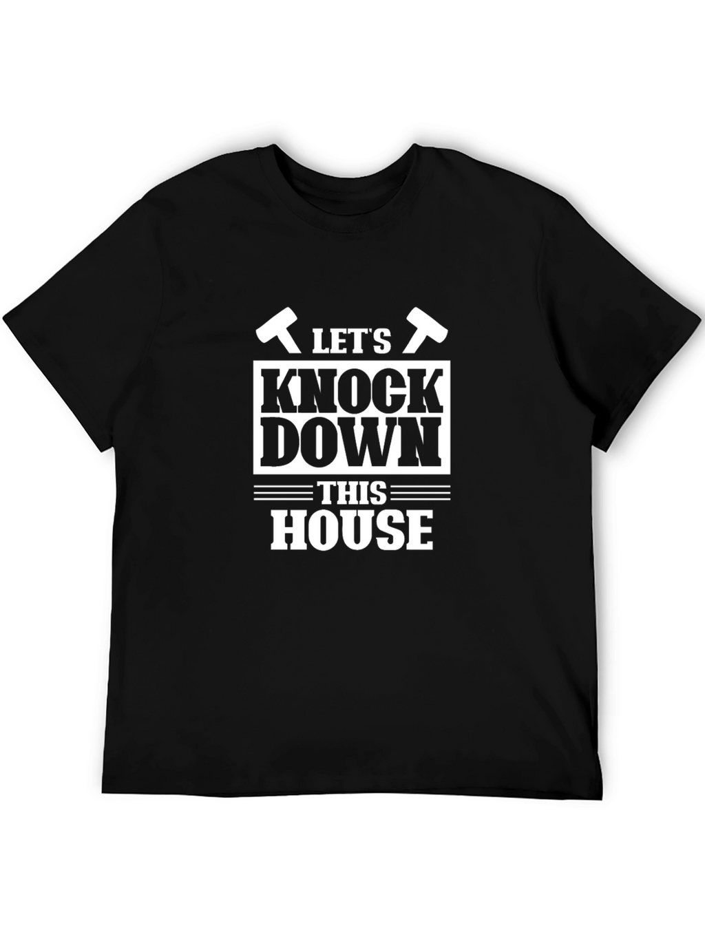 Lets Knock Down This House Funny T-Shirt