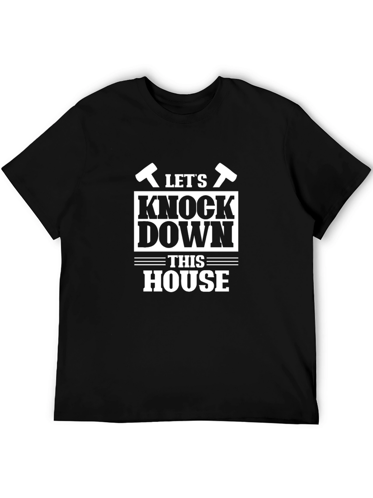 Lets Knock Down This House Funny T-Shirt