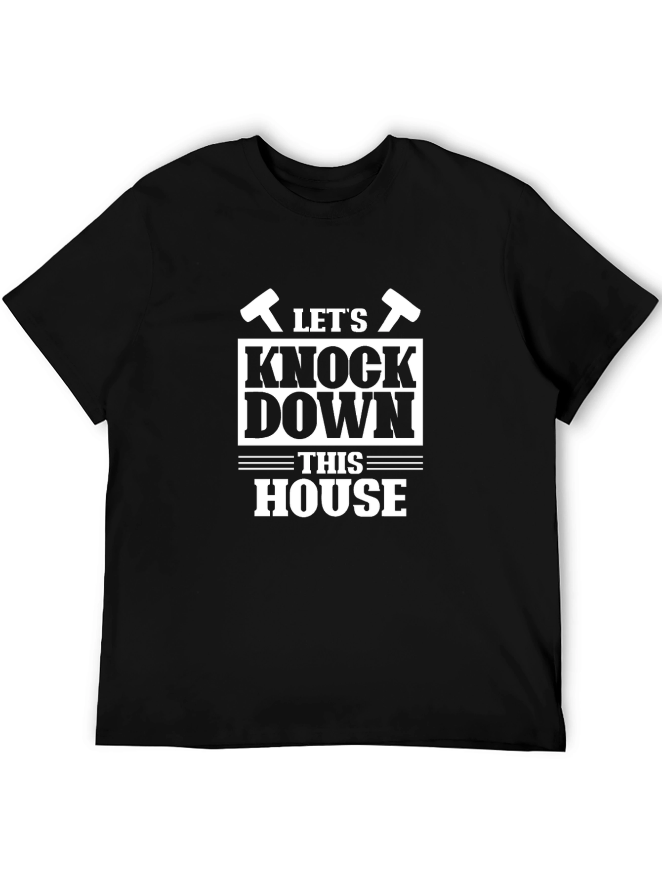 Lets Knock Down This House Funny T-Shirt