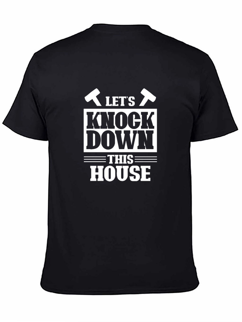 Lets Knock Down This House Funny T-Shirt