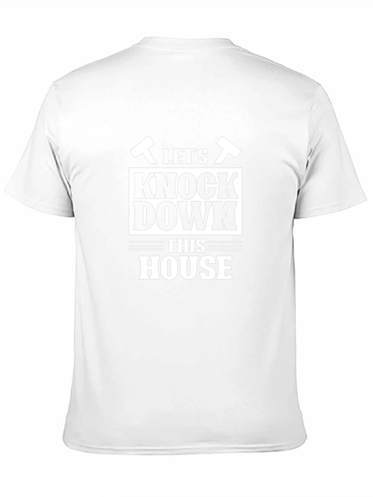 Lets Knock Down This House Funny T-Shirt