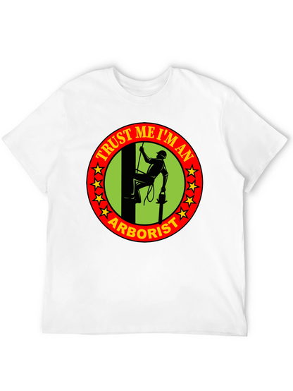 Trust Me Im An Arborist T-Shirt
