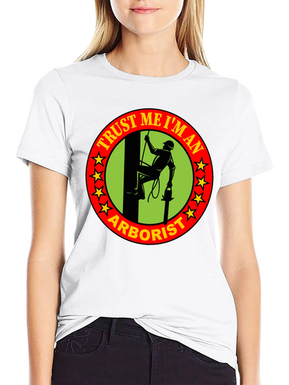 Trust Me Im An Arborist T-Shirt