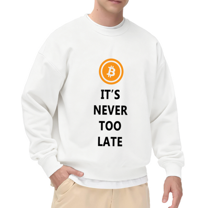 It's Never Too Late Bitcoin Logo Motivational Crewneck Sweatshirt | Crypto Investor Pullover, BTC Gift
