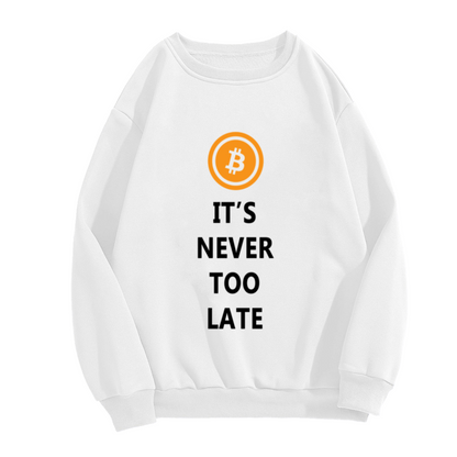 It's Never Too Late Bitcoin Logo Motivational Crewneck Sweatshirt | Crypto Investor Pullover, BTC Gift