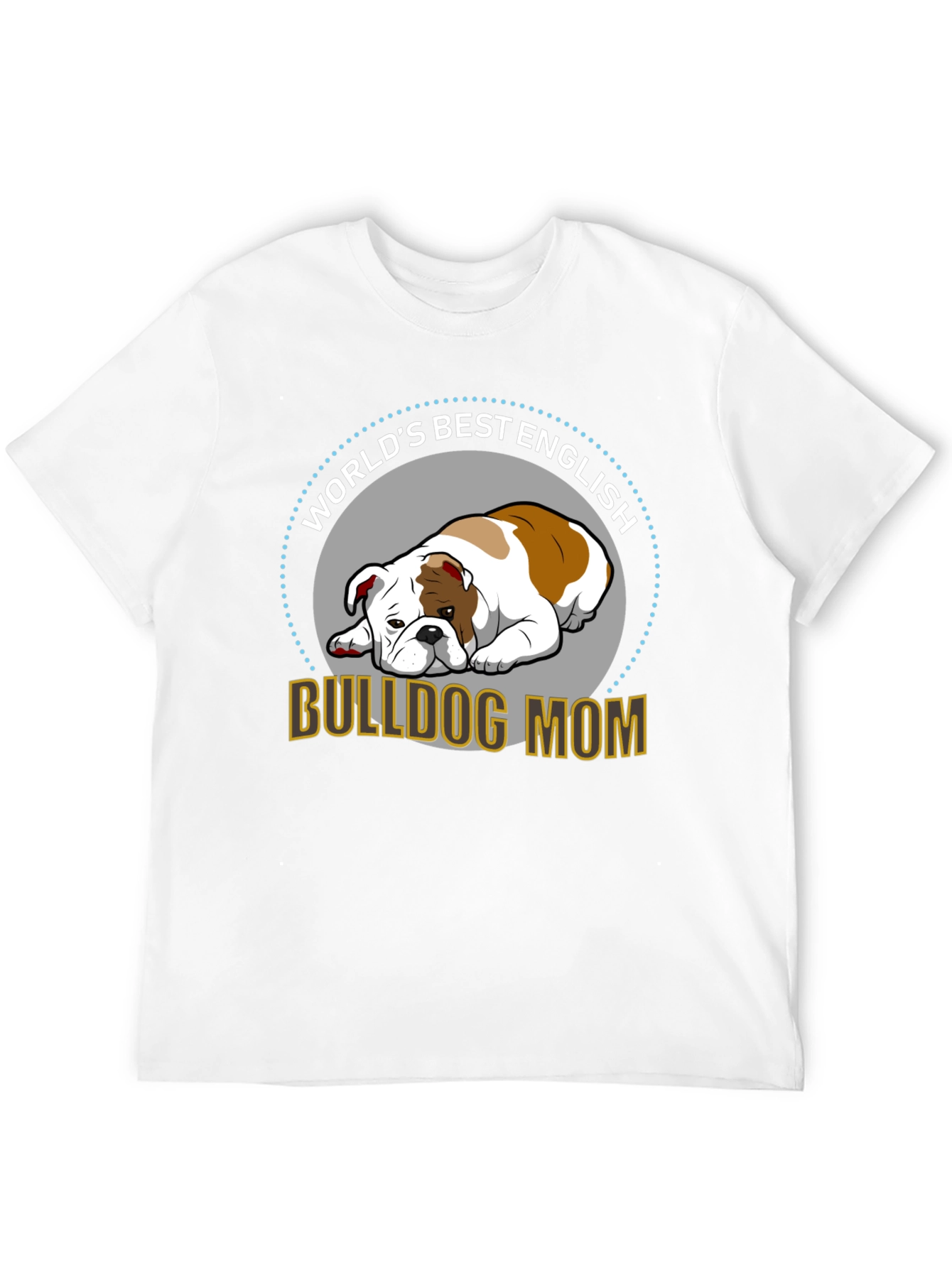 English Bulldog Mom T-Shirt - Worlds Best