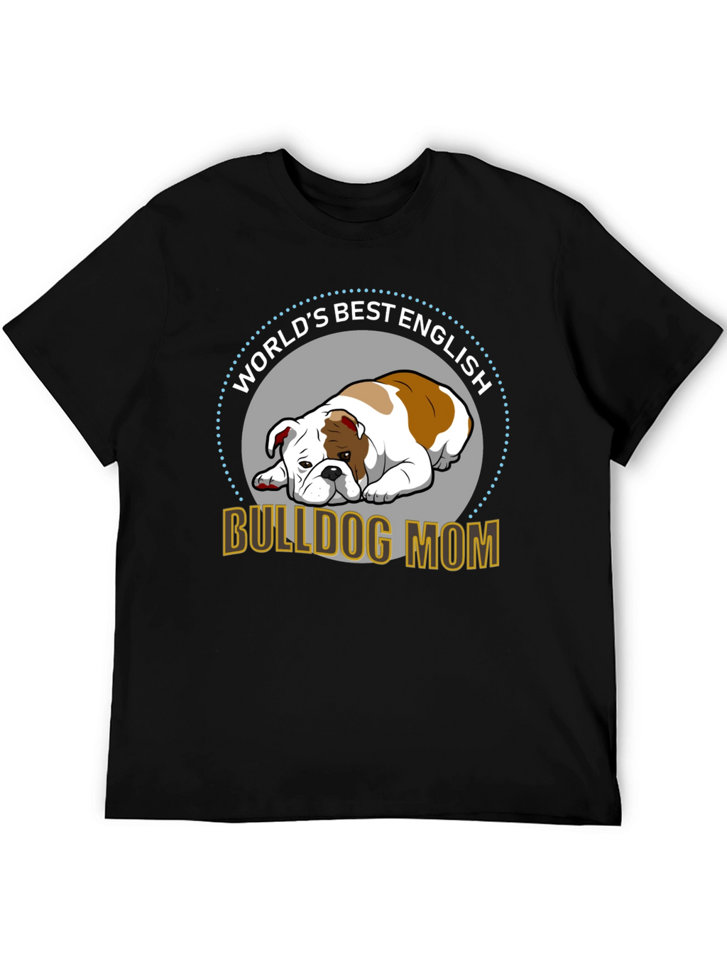 English Bulldog Mom T-Shirt - Worlds Best