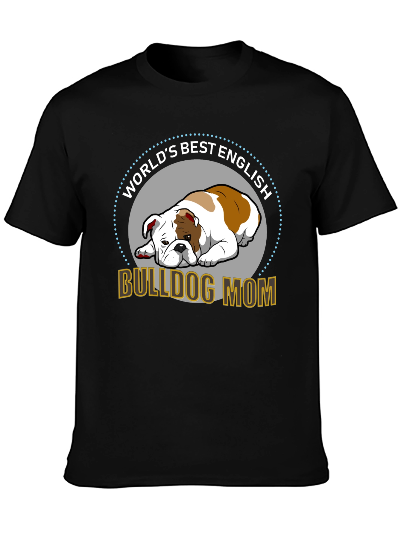 English Bulldog Mom T-Shirt - Worlds Best